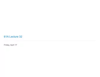 61A Lecture 32  Friday, April 17  Announcements  Course survey due Monday 4/20 @ 11:59pm  If