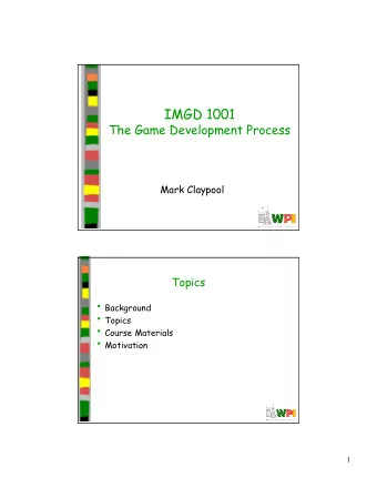 IMGD 1001  The Game Development Process  Mark Claypool  Topics  Background  Topics  Course