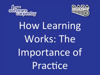 How Learning  Works: The  Importance of  Prac9ce  Carpentries Pedagogical  Model  Favour