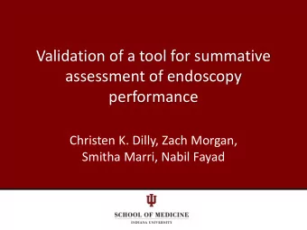 Validation of a tool for summative  assessment of endoscopy  performance  Christen K. Dilly, Zach
