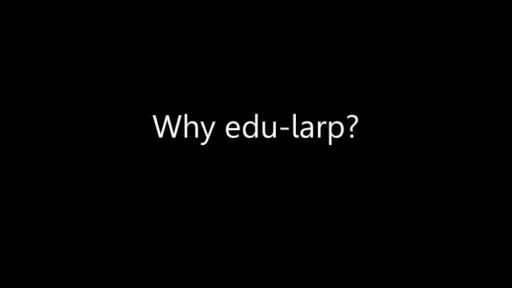 why edu larp why edu larp why edu larp