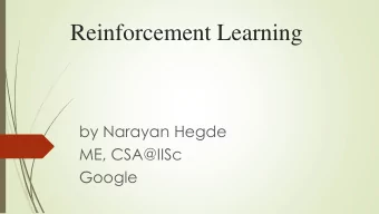 Reinforcement Learning  by Narayan Hegde  ME, CSA@IISc  Google  2  Summer School 2013  3  Summer