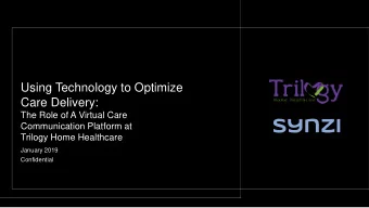 Care Delivery:  The Role of A Virtual Care  Communication Platform at  Trilogy Home Healthcare