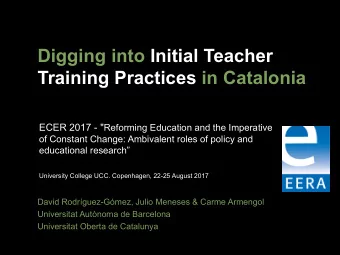Digging into Initial Teacher  Training Practices in Catalonia ECER 2017 - &quot; Reforming