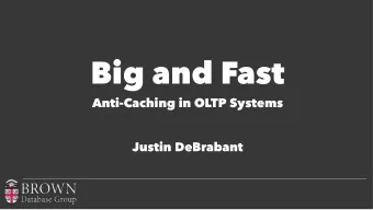 Big and Fast   Anti-Caching in OLTP Systems  Justin DeBrabant  Online Transaction Processing
