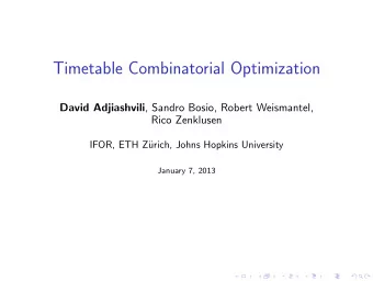 Timetable Combinatorial Optimization David Adjiashvili , Sandro Bosio, Robert Weismantel,  Rico