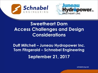 Sweetheart Dam  Access Challenges and Design  Considerations Duff Mitchell  Juneau Hydropower