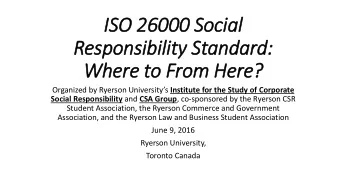 IS  ISO 26000 Social  Responsibility Standard:  Where to From Here? Organized by Ryerson