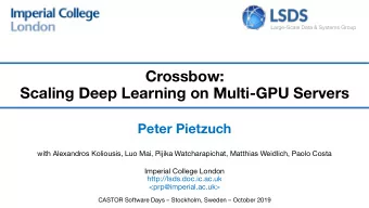 Crossbow:  Scaling Deep Learning on Multi-GPU Servers  Peter Pietzuch  with Alexandros Koliousis,