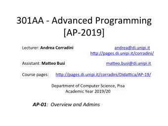 301AA - Advanced Programming  [AP-2019] Lecturer: Andrea Corradini  andrea@di.unipi.it