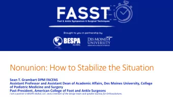 Nonunion: How to Stabilize the Situation  Sean T. Grambart DPM FACFAS  Assistant Professor and