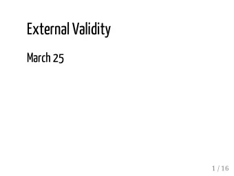 External Validity  March 25  1 / 16  Definition  How do we define external validity?  Mundane