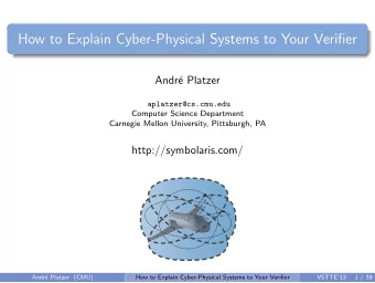 How to Explain Cyber-Physical Systems to Your Verifier  Andr  e Platzer  aplatzer@cs.cmu.edu