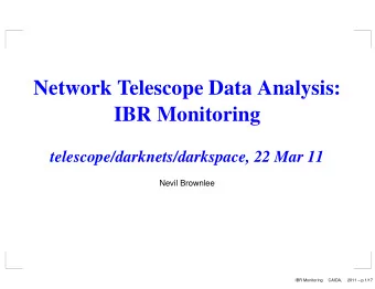 Network Telescope Data Analysis:  IBR Monitoring  telescope/darknets/darkspace, 22 Mar 11  Nevil