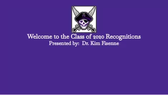 Welcome to the Class of 2020 Recognitions  Presented by:  Dr. Kim Fisenne  Superintendent,
