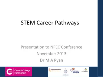 STEM Career Pathways  Presentation to NFEC Conference  November 2013  Dr M A Ryan What is STEM