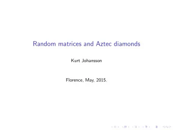 Random matrices and Aztec diamonds  Kurt Johansson  Florence, May, 2015.  Domino Tilings of the
