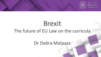 Brexit  The future of EU Law on the curricula  Dr Debra Malpass  Who we are  We protect the public