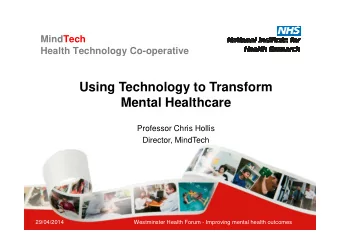 Using Technology to Transform  Mental Healthcare  Professor Chris Hollis  Director, MindTech