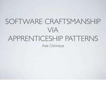SOFTWARE CRAFTSMANSHIP  VIA  APPRENTICESHIP PATTERNS  Ade Oshineye  www.oshineye.com/+  4.5  YEARS