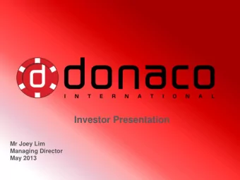 Investor Presentation  Mr Joey Lim  Managing Director  May 2013  Executive summary    Donaco has