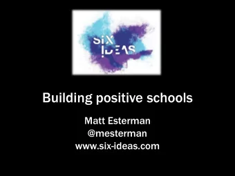 Building positive schools  Matt Esterman  @mesterman  www.six-ideas.com  40,000 years of learning