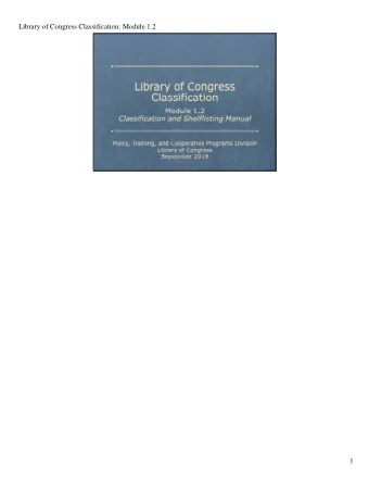 Library of Congress Classification: Module 1.2  1  Library of Congress Classification: Module 1.2