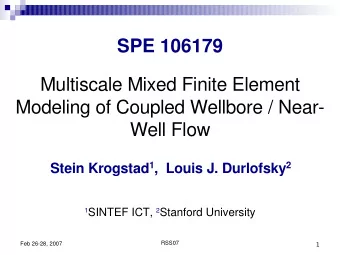 SPE 106179  Multiscale Mixed Finite Element  Modeling of Coupled Wellbore / Near-  Well Flow Stein