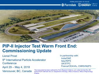 PIP-II Injector Test Warm Front End:  Commissioning Update  Lionel Prost  In partnership with:
