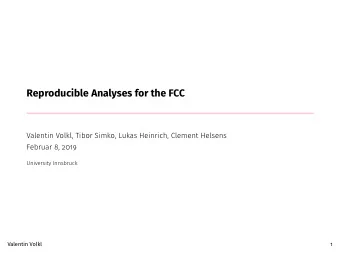 Reproducible Analyses for the FCC  Valentin Volkl, Tibor Simko, Lukas Heinrich, Clement Helsens