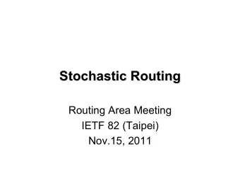 Stochastic Routing  Routing Area Meeting  IETF 82 (Taipei)  Nov.15, 2011  Routing  Topology