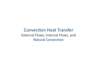 Convec'on  Heat  Transfer    External  Flows,  Internal  Flows,  and
