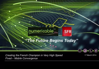 The Future Begins Today  Creating the French Champion in Very High Speed  17 March 2014 Fixed