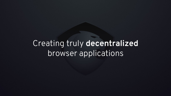 creating truly decentralized browser applications aragon