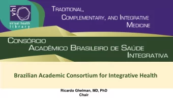Brazilian Academic Consortium for Integrative Health  Ricardo Ghelman, MD, PhD  Chair  Following