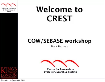 Welcome to  Centre for Research in  Evolution, Search &amp;  Testing  CREST  COW/SEBASE workshop