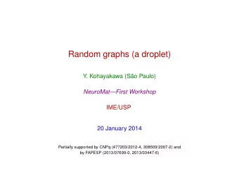 Random graphs (a droplet)  Y. Kohayakawa (So Paulo)  NeuroMatFirst Workshop  IME/USP  20