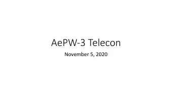 AePW-3 Telecon  November 5, 2020  Agenda:  November 5, 2020  AePW-3 Website / Schedule / SciTech