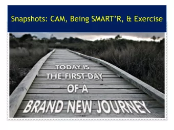 Snapshots: CAM, Being SMARTR, &amp; Exercise  Today ...  Have a better understanding of what