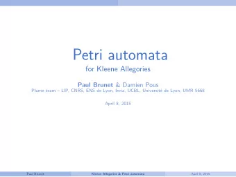 Petri automata  for Kleene Allegories Paul Brunet &amp; Damien Pous  Plume team  LIP, CNRS, ENS