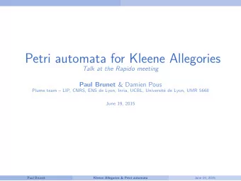 Petri automata for Kleene Allegories  Talk at the Rapido meeting Paul Brunet &amp; Damien Pous