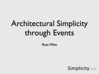Architectural Simplicity  through Events  Russ Miles Simplicity itself  or Approaches to Dieting