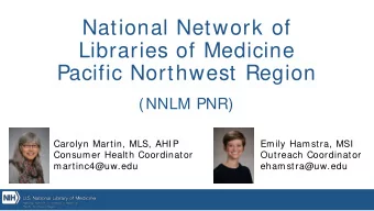 National Network of  Libraries of Medicine  Pacific Northwest Region  (NNLM PNR)  Carolyn Martin,