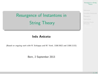 Resurgence of Instantons in  Resurgence  Applications  String Theory  Summary/Future  Directions