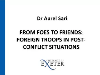 FROM FOES TO FRIENDS:  FOREIGN TROOPS IN POST-  CONFLICT SITUATIONS  No Self-contained Status
