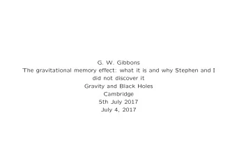 G. W. Gibbons  The gravitational memory effect: what it is and why Stephen and I  did not discover
