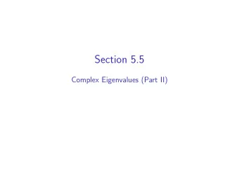 Section 5.5  Complex Eigenvalues (Part II)  Motivation: Complex Versus Two Real Eigenvalues