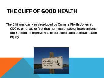 THE  HE CLI  LIFF  FF OF  OF GO  GOOD  OD HE  HEALTH  TH  The Cliff Analogy  logy was develop