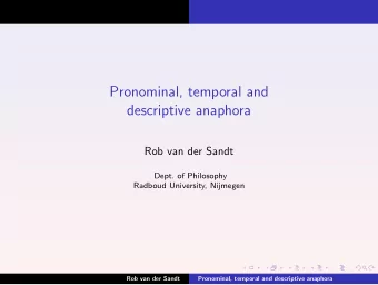 Pronominal, temporal and  descriptive anaphora  Rob van der Sandt  Dept. of Philosophy  Radboud