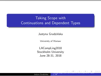 Taking Scope with  Continuations and Dependent Types  Justyna Grudzi  nska  University of Warsaw